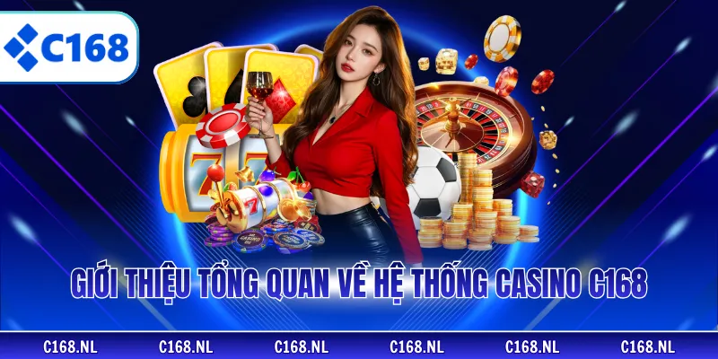 Giới thiệu tổng quan về hệ thống casino C168